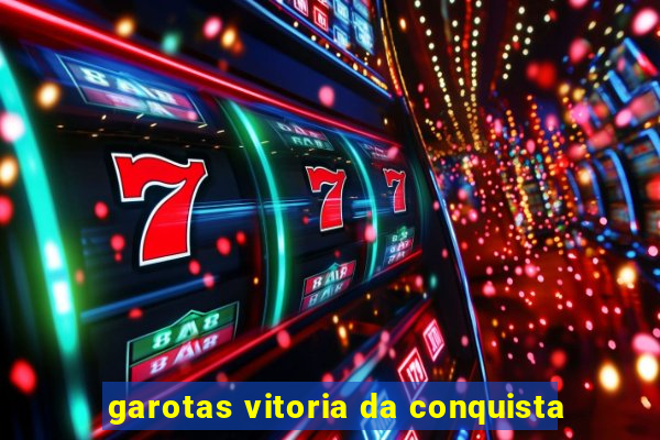 garotas vitoria da conquista